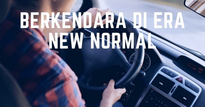 Tips Berkendara Mobil Sesuai Aturan Berkendara New Normal